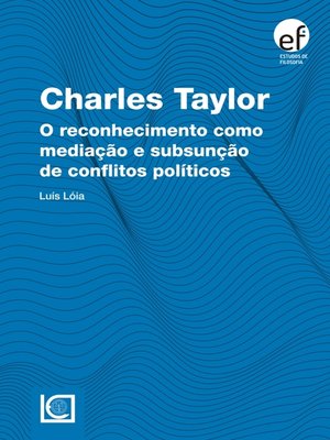 cover image of Charles Taylor. O reconhecimento como mediação e subsunção	de conflitos políticos